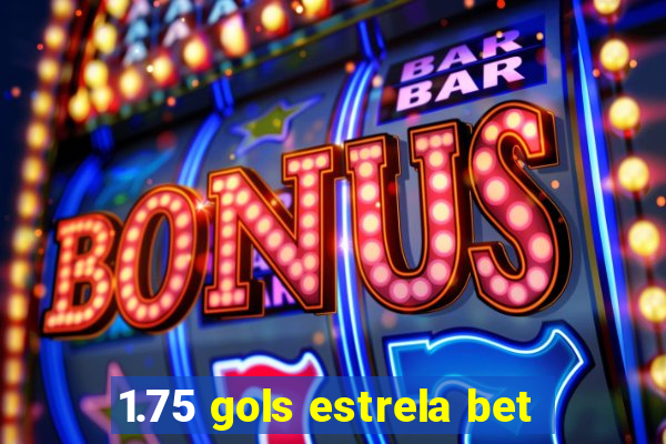 1.75 gols estrela bet